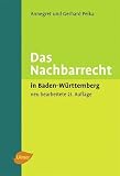 Das Nachbarrecht: In Baden-W&uuml;rttemberg - Annegret Pelka, Gerhard Pelka