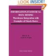 Information-Statistical Data Mining: Warehouse Integration with Examples of Oracle Basics...