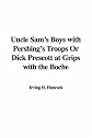 Uncle Sam's Boys with Pershing's Troops Or Dick Prescott at Grips with the Boche