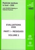 Pesticide residues in food 2006 : joint meeting of the FAO Panel of Experts on Pesticide Residues in Food and the Environment and the WHO Core Assessment Group, Rome, Italy, 3-12 October 2006 : evalua
