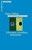 Schizophrenie: Erkennen, Verstehen, Behandeln - Heinz H&auml;fner