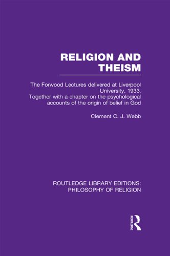 Religion and Theism: The Forwood Lectures Delivered at Liverpool University, 1933. Together with a Chapter on the Psychological Accounts of the Origin ... Library Editions: Philosophy of Religion)