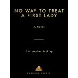No Way To Treat a First Lady: A Novel