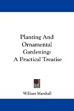 Amazon / Kessinger Publishing, LLC: Planting And Ornamental Gardening: A Practical Treatise (William Marshall)