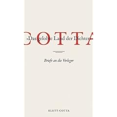 Cotta: Das gelobte Land der Dichter. Briefe an die Verleger