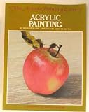 Acrylic Painting - A Step-by-Step Art Instruction Book (The Artist's Painting Library)