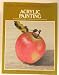 Acrylic Painting - A Step-by-Step Art Instruction Book (The Artist's Painting Library)