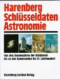 Harenberg Schlusseldaten Astronomie: Von den Sonnenuhren der Babylonier bis zu den Raumsonden im 21. Jahrhundert