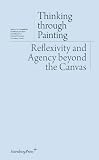 Thinking through Painting: Reflexivity and Agency beyond the Canvas