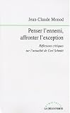 Penser l'ennemi, affronter l'exception : Rélexions critiques sur l'actualité de Carl Schmitt