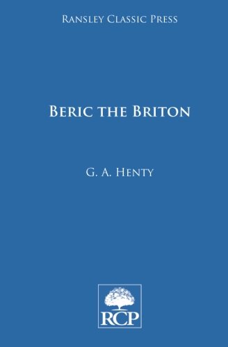 Beric the Briton: A Story of the Roman Invasion, by Mr George Alfred Henty