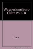 Wagnerism in European culture and politics