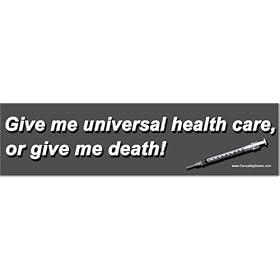 Give me universal health care or give me death! Bumper Sticker