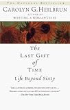 The Last Gift Of Time - Life Beyond Sixty