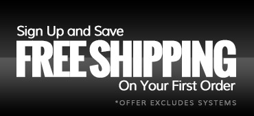 Sign Up and Save. Receive Free Shipping on your first order! Excludes Systems.