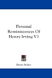 Personal Reminiscences of Henry Irving V1
