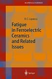 Fatigue in Ferroelectric Ceramics and Related Issues (Springer Series in Materials Science, Volume 61)