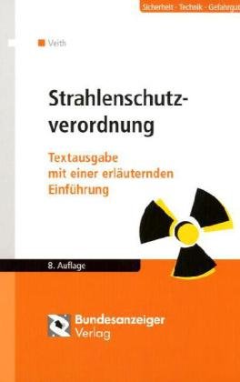 Bundesanzeiger Verlagsges Strahlenschutzverordnung: Textausgabe mit einer erl&auml;uternden Einf&uuml;hrung