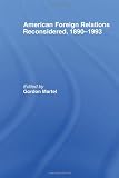 American Foreign Relations Reconsidered: 1890-1993