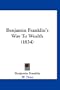 Benjamin Franklin's Way To Wealth (1834)