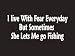 #078 I Live With Fear Everyday But Sometimes She Lets Me Go Fishing Bumper Sticker / ...