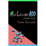 Mein Leben mit ADD - chaotic world - Das kleine ADD-Handbuch f�r gro�e ADDlervon "Liona Toussaint"