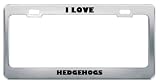 I Love Hedgehogs Animals Metal License Plate Frame Tag Holder