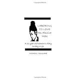 Laboring To Love An Abusive Mate: A 21-Year-Old Woman's Diary To Stay Or Go