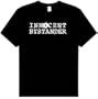 INNOCENT BYSTANDER Funny Adult T-shirt Tee Shirt