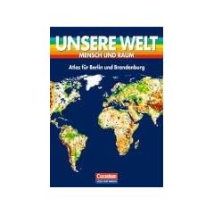 Unsere Welt - Mensch und Raum - Sekundarstufe I: Unsere Welt, Mensch und Raum, Atlas f�r Berlin und Brandenburg