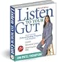 Listen to Your Gut: Natural Healing and Dealing with Inflammatory Bowel Disease and Irritable Bowel Syndrome Crohn's Ulcerative Colitis Diverticulosis IBS