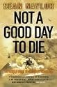 Not a Good Day to Die: The Untold Story of Operation Anaconda