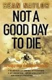 Not a Good Day to Die : The Untold Story of Operation Anaconda