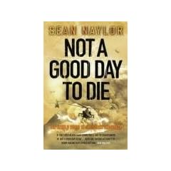 Not a Good Day to Die: The Untold Story of Operation Anaconda