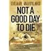 Not a Good Day to Die: The Untold Story of Operation Anaconda