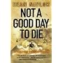 Not a Good Day to Die: The Untold Story of Operation Anaconda