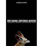 [(Why Animal Suffering Matters: Philosophy, Theology, and Practical Ethics)] [Author: Andrew Linzey] published on (January, 2014)