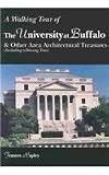 A Walking Tour of the University at Buffalo: And Other Area Architectural Treasures (Including a Driving Tour)