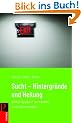 Sucht - Hintergr�nde und Heilung: Abh�ngigkeit verstehen und �berwinden