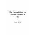 The Cave of Gold (a Tale of California in '49)