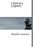 LITERARY LAPSES: My Financial Career; Lord Oxhead's Secret; Boarding House Geometry; The Awful Fate of Melpomenus Jones; A Christmas Letter; How to Make a Million Dollars; How to Live to be 200; How to Avoid Getting Married; How to be a Doctor