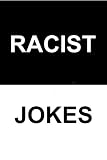 Racist Jokes: Offend You Friends, Family, and Co-Workers!