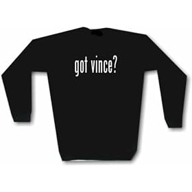Got Vince? Men's Sweat Shirt in 2 colors Small thru 3XL