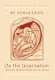 St. Athanasius on the Incarnation: The Treatise De Incarnatione Verbi Dei