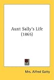 Aunt Sally's Life (1865) Aunt Sally's Life (1865)