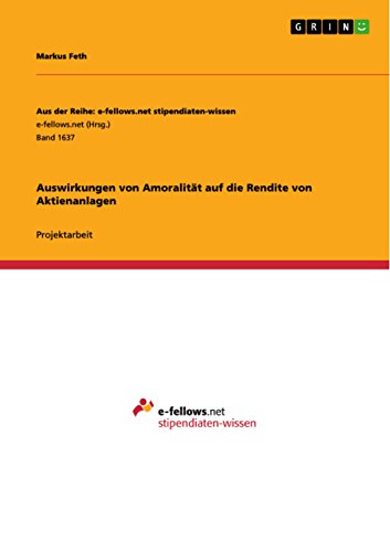Auswirkungen von Amoralität auf die Rendite von Aktienanlagen (Aus der Reihe: e-fellows.net stipendiaten-wissen) (German Edition)