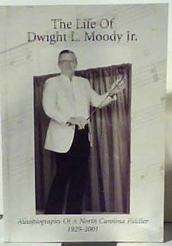The Life of Dwight L. Moody Jr. Autobiography of a North Carolina Fiddler 1929-2001 Signed/inscribed By the Author
