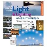 The Complete Guide to Light & Lighting in Digital Photography, by Michael Freeman