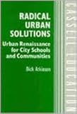 Radical urban solutions : urban renaisssance for city schools and communities