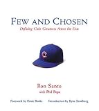 Few and Chosen: Defining Cubs Greatness Across the Eras Ron Santo with Phil pepe Foreword by Ernie Banks Introduction by Ryne Sandberg 31tHyzmX9ZL. SL160 Few and Chosen: Defining Cubs Greatness Across the Eras Ron Santo with Phil pepe Foreword by Ernie Banks Introduction by Ryne Sandberg